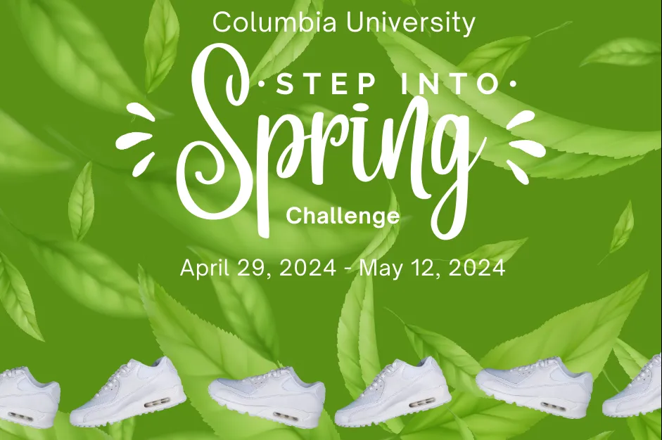 Columbia University Step into Spring Challenge! Monday April 29, 2024 - Sunday May 12, 2024.
